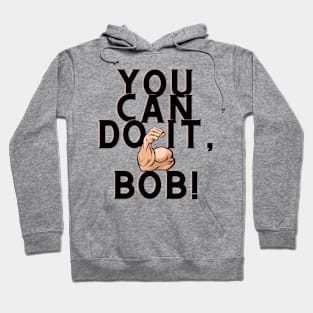 you can do it, bob Hoodie